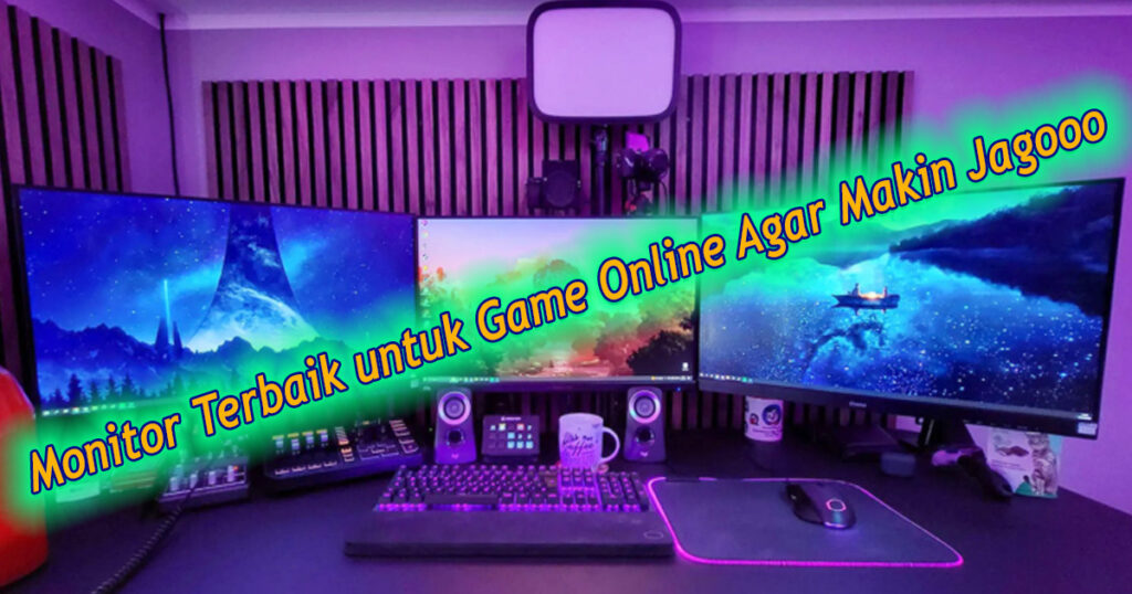 Monitor Terbaik untuk Game Online Agar Makin Jagooo